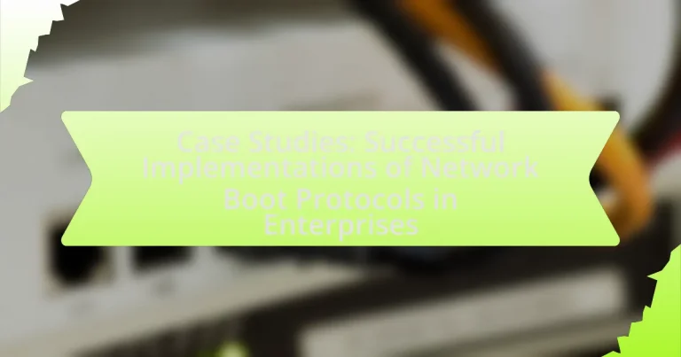 Case Studies: Successful Implementations of Network Boot Protocols in Enterprises